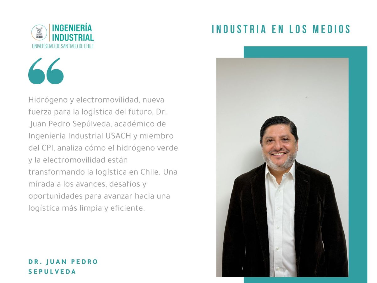 Académico del Departamento de Ingeniería Industrial Dr. Juan Pedro Sepúlveda  analiza el rol del hidrógeno y la electromovilidad en la logística del futuro