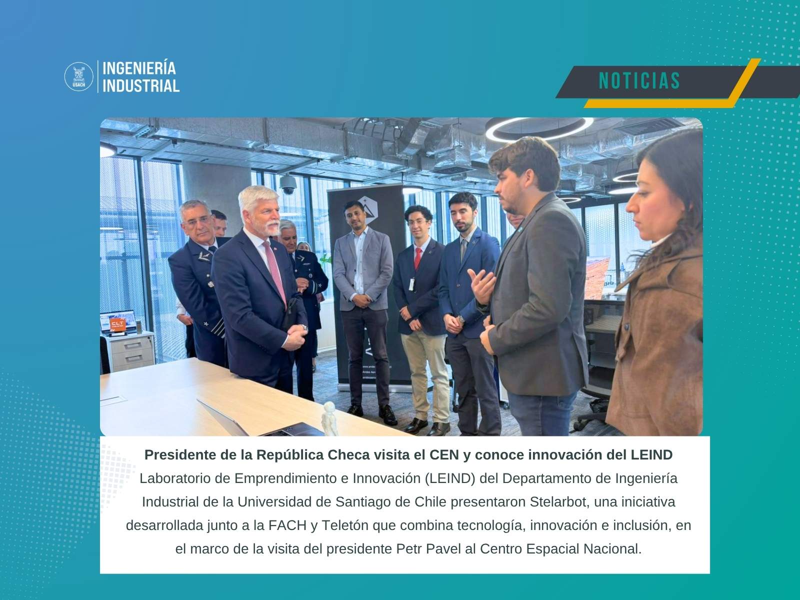 Presidente de la República Checa visita el Centro Espacial Nacional junto a representantes del LEIND del Departamento de Ingeniería Industrial
